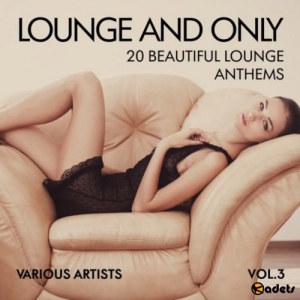 VA - Lounge and Only: 20 Beautiful Lounge Anthems Vol.3