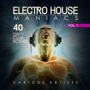  - Electro House Maniacs 40 Dirty Club Bombs