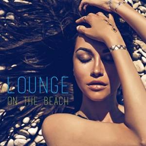 VA - Lounge On The Beach (Uplifting Summer Vibes Selection)