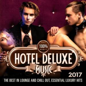 VA - 100% Hotel Deluxe Music 2017 (The Best In Lounge And Chill Out, Essential Luxury Hits)