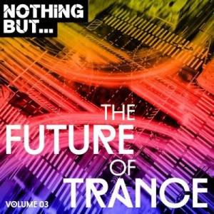 VA - Nothing But... The Future Sound Of Trance Vol 03