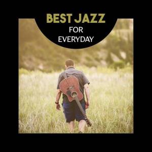 VA - Best Jazz for Everyday: Atmospheric Jazz Music for Rest and Relaxation with Love 