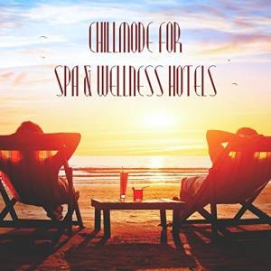 VA - Chillmode For Spa & Wellness Hotels