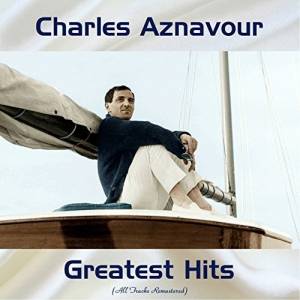 Charles Aznavour - Greatest Hits (All Tracks Remastered)
