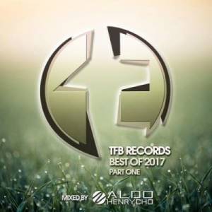 VA - TFB Records: Best Of 2017 Part 1 (Mixed by Aldo Henrycho)
