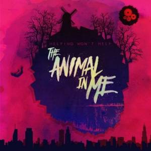 The Animal In Me - Helping Wont Help