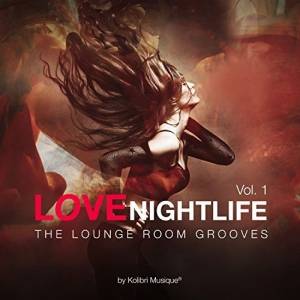 VA - Love Nightlife, Vol. 1 The Lounge Room Grooves By Kolibri Musique