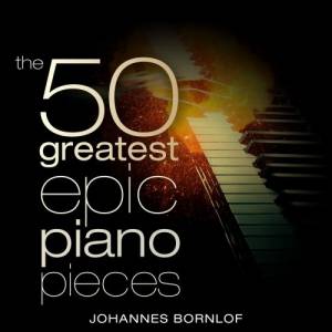 Johannes Bornlof - The 50 Greatest Epic Piano Pieces