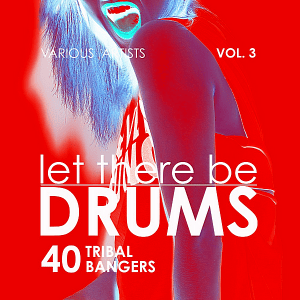 VA - Let There Be Drums Vol.3 [40 Tribal Bangers]