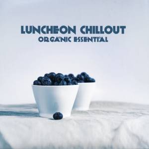 VA - Luncheon Chillout (Organic Essential)