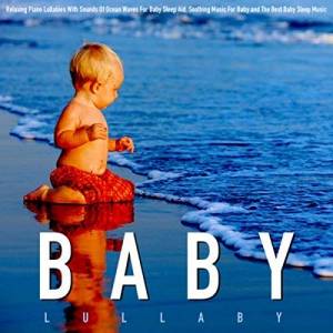 Baby Lullaby - Relaxing Piano Lullabies With Sounds of Ocean Waves for Baby Sleep Aid, Soothing Music for Baby and the Best Baby Sleep Music