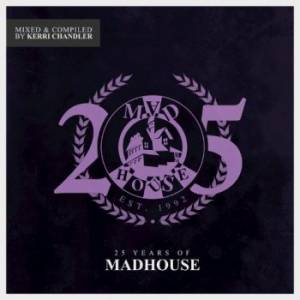 VA - 25 Years Of Madhouse [Mixed And Compiled By Kerri Chandler] 