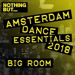 VA - Nothing But... Amsterdam Dance Essentials 2018 Big Room