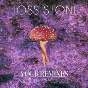 Joss Stone - Your Remixes of Water for Your Soul