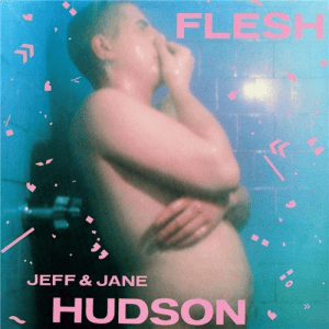 Jeff & Jane Hudson - Flesh