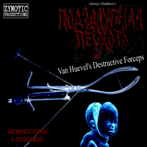   (˸ )   PODZA... PERHOT - Van Huevel's Destructive Forceps (Zymotic Productions Ultra)