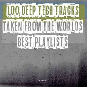 VA - 100 Deep Tech Tracks Taken From The Worlds Best Playlists