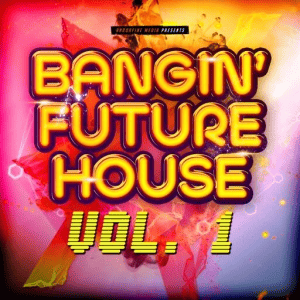 VA - Bangin' Future House, Vol. 1