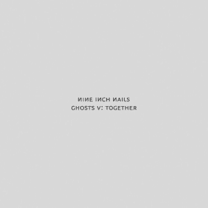  Nine Inch Nails - Ghosts V: Together