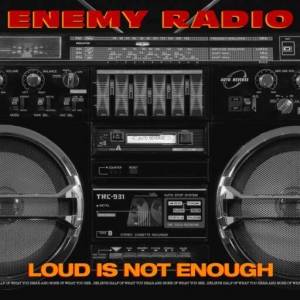  Enemy Radio - Loud Is Not Enough
