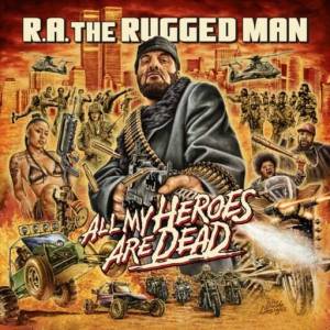 R.A. The Rugged Man - All My Heroes Are Dead