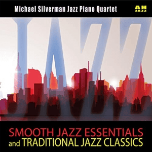 Michael Silverman Jazz Piano Quartet - Jazz! Smooth Jazz Essentials and Traditional Jazz Classics