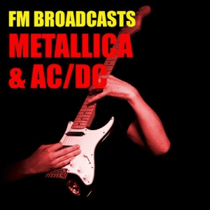 Metallica & AC/DC - FM Broadcasts