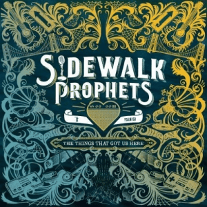 Sidewalk Prophets - The Things That Got Us Here