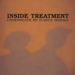 Inside Treatment - Underneath My Purple Shades