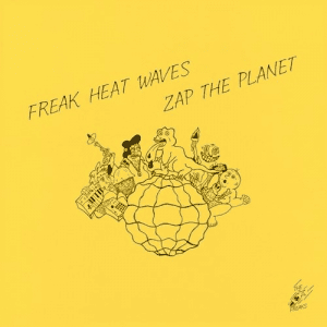 Freak Heat Waves - Zap The Planet