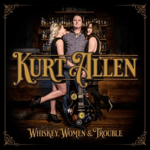Kurt Allen - Whiskey, Women & Trouble