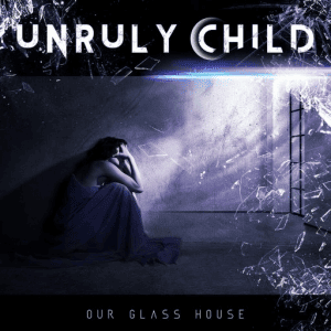 Unruly Child - Our Glass House