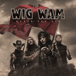 Wig Wam - Never Say Die 