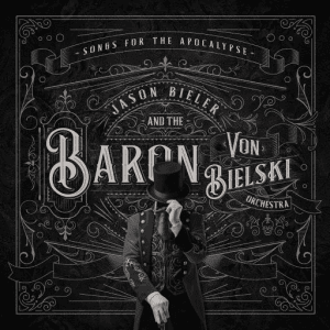 Jason Bieler And The Baron Von Bielski Orchestra - Songs For The Apocalypse