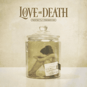 Love And Death - Perfectly Preserved