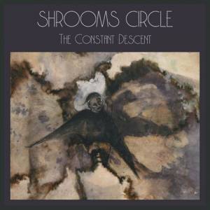 Shrooms Circle - The Constant Descent