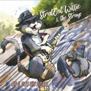StratCat Willie & The Strays - On A Hot Tin Roof