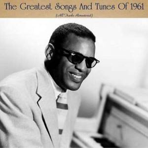 VA - The Greatest Songs And Tunes Of 1961 [All Tracks Remastered]