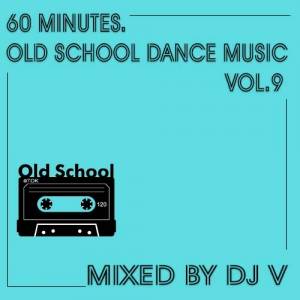 VA - 60 Minutes. Old School Dance Music vol.9 (mixed by Dj V)