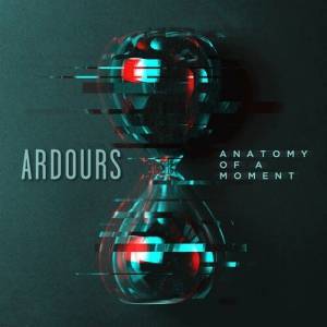 Ardours - Anatomy Of A Moment