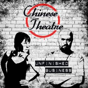 Chinese Theatre - Unfinished business