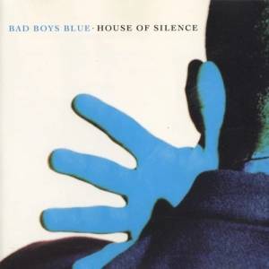 Bad Boys Blue - House Of Silence