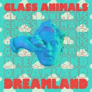 Glass Animals - Dreamland [Real Life Edition]
