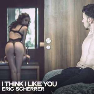 Eric Scherrer - I Think I Like You