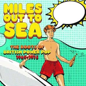 VA - Miles Out To Sea: The Roots Of British Power Pop 1969-1975 [3CD]