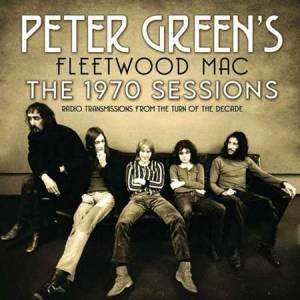 Peter Green's Fleetwood Mac - The 1970 Sessions