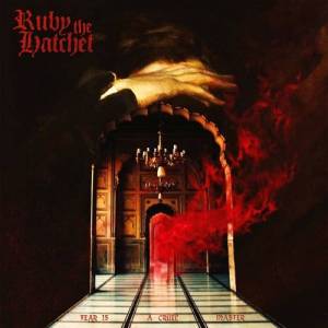 Ruby The Hatchet - Fear Is a Cruel Master