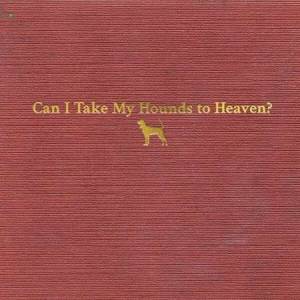Tyler Childers - Can I Take My Hounds to Heaven