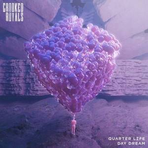 Crooked Royals - Quarter Life Day Dream 