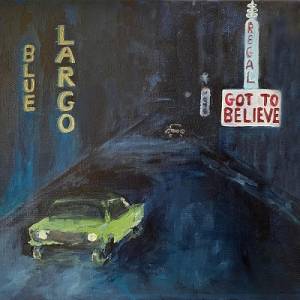 Blue Largo - Got to Believe